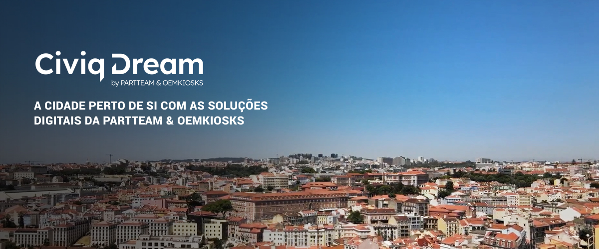 Civiq Dream: A cidade como nunca a viu com as soluções digitais da PARTTEAM & OEMKIOSKS