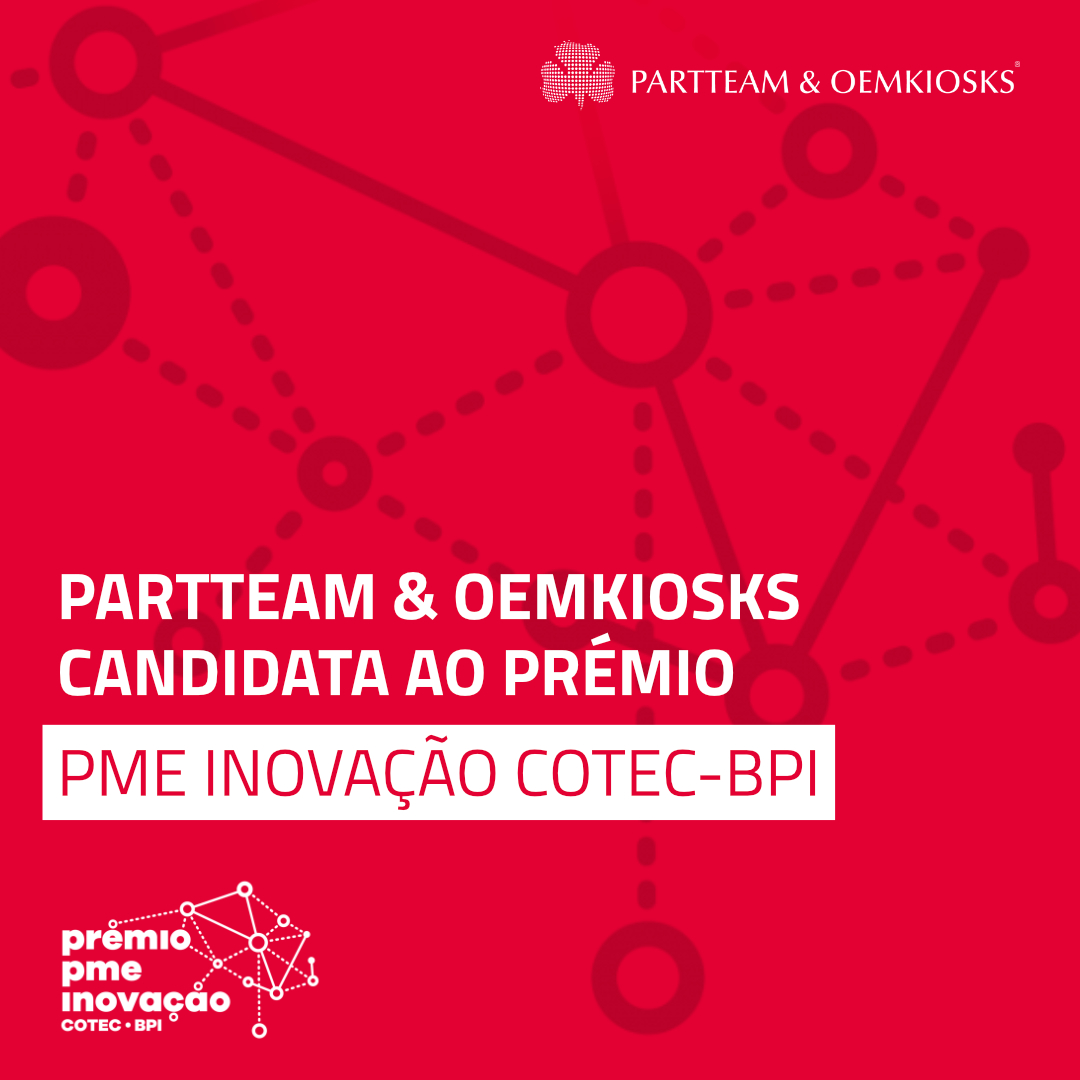 A PARTTEAM & OEMKIOSKS é candidata ao Prémio PME Inovação COTEC-BPI